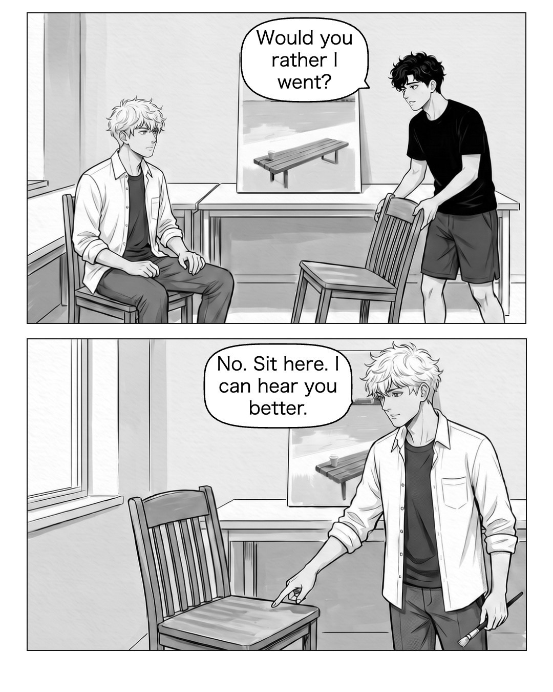Ren pulls a chair to the clean side of the desk, leaving the painting area clear. He starts to sit at the far end, then checks Ritsu’s face. Ritsu looks at the chair farthest from him, then taps the one at the window end. His brush hand has relaxed. Ren: Would you rather I went? Ritsu: No. Sit here. I can hear you better.